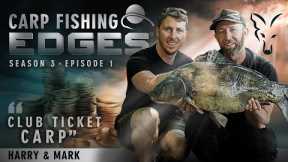 Club Ticket Carp | CARP FISHING EDGES | Season 3 - Episode 1