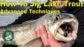 How to Jig Lake Trout - Advanced Techniques - Ice Fishing