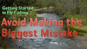 Avoiding the Biggest Mistake When Starting Out in Fly Fishing