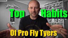 Top Habits of Pro Fly Tyers!