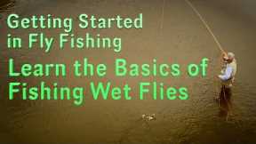 Getting Started in Fly Fishing: learn the Basics of the Wet Fly Technique