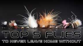 Top 5 Flies Never to Leave Home Without! | Fly Fishing