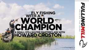 Fly Fishing with a World Champion: Howard Croston on Small Stillwater Fishing