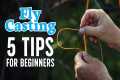 5 Fly Casting Tips For Every Beginner!