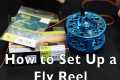 How to Set Up a Fly Fishing Reel