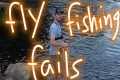 Fly Fishing Fails (The Truth About