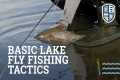 Basic Lake Fly Fishing Tactics -