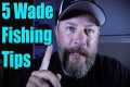 5 wade fishing tips for beginners!