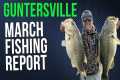 Guntersville March Fishing Report