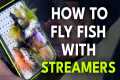 4 Keys to Fly Fishing with Streamers