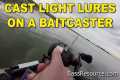 How To Cast Light Lures with a