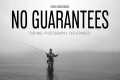 No Guarantees: A Fly Fishing