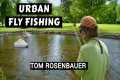 Urban Fly Fishing with Tom Rosenbauer
