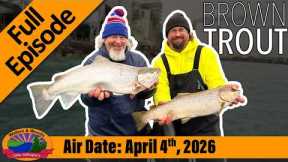 Episode #14, 2026: Brown Trout Bonanza - FULL EPISODE