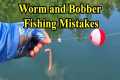 Bobber and Worm Fishing Mistakes